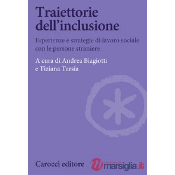 Traiettorie dell'inclusione. Esperienze e strategie di lavoro sociale con le persone straniere