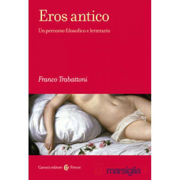 Eros antico. Un percorso filosofico e letterario