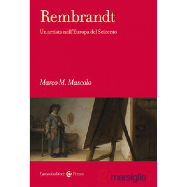 Rembrandt. Un artista nell'Europa del Seicento