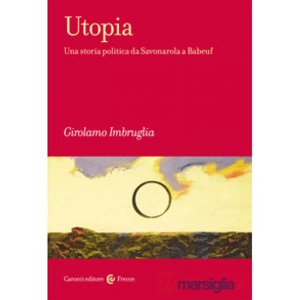 Utopia. Una storia politica da Savonarola a Babeuf