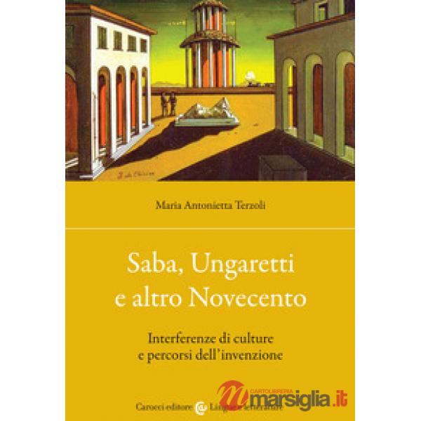 Saba, Ungaretti e altro Novecento. Interferenze di culture e percorsi dell'invenzione