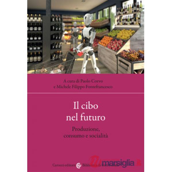 Cibo nel futuro. Produzione, consumo e socialità (Il)