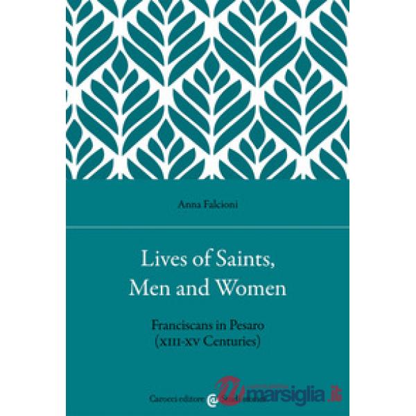 Lives of saints, men and women. Franciscans in Pesaro (XIII-XV Centuries)