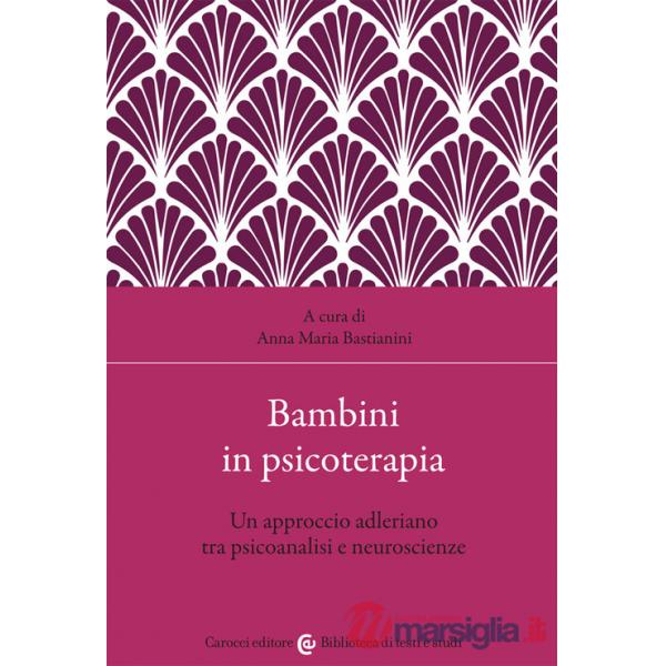 Bambini in psicoterapia. Un approccio adleriano tra psicoanalisi e neuroscienze