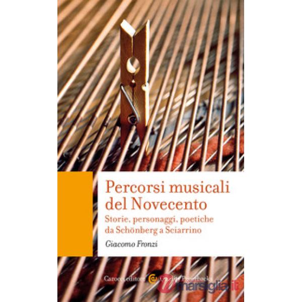 Percorsi musicali del Novecento. Storie, personaggi, poetiche da Schönberg a Sciarrino