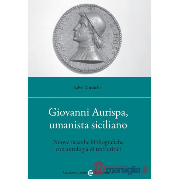 Giovanni Aurispa, umanista siciliano. Nuove ricerche bibliografiche con antologia di testi critici