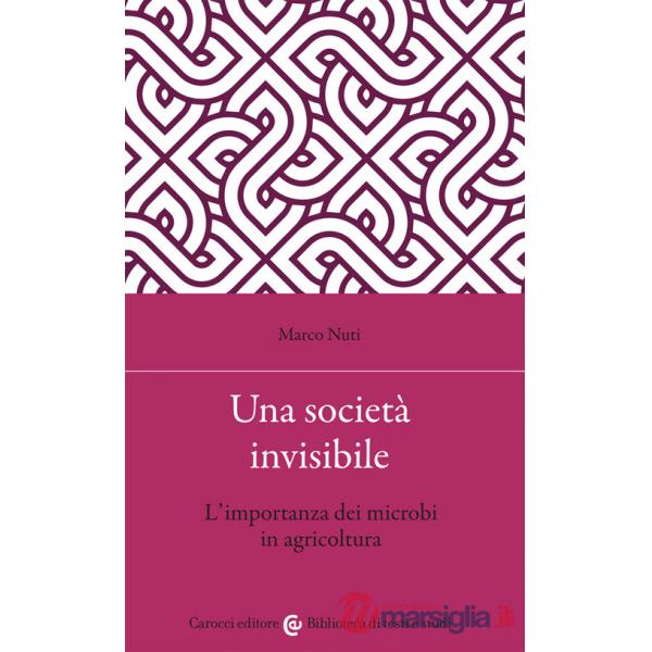Società invisibile. L'importanza dei microbi in agricoltura (Una)
