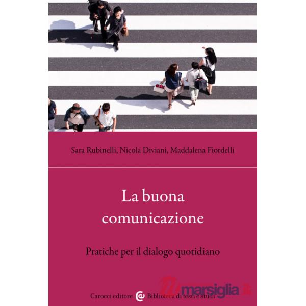 Buona comunicazione. Pratiche per il dialogo quotidiano (La)