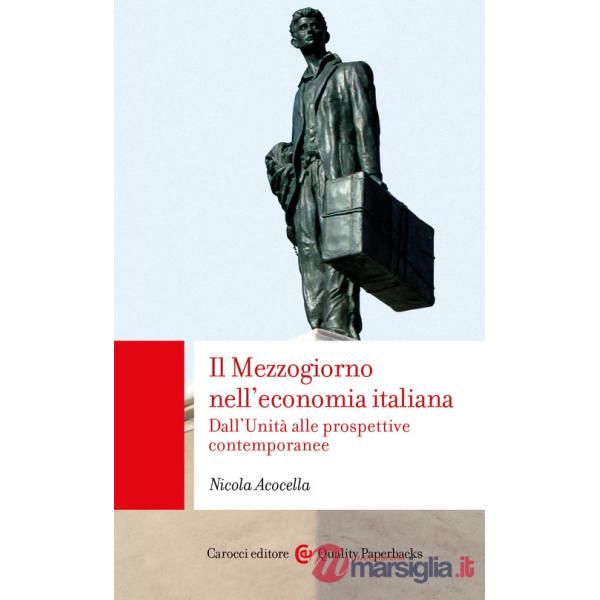 Mezzogiorno nell'economia italiana. Dall'Unità alle prospettive contemporanee (Il)