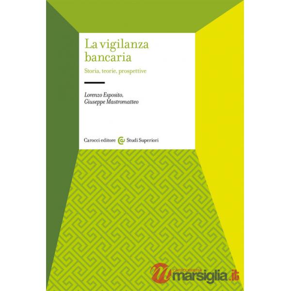 Vigilanza bancaria. Storia, teorie, prospettive (La)