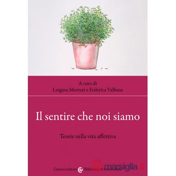 Sentire che noi siamo. Teorie sulla vita affettiva (Il)