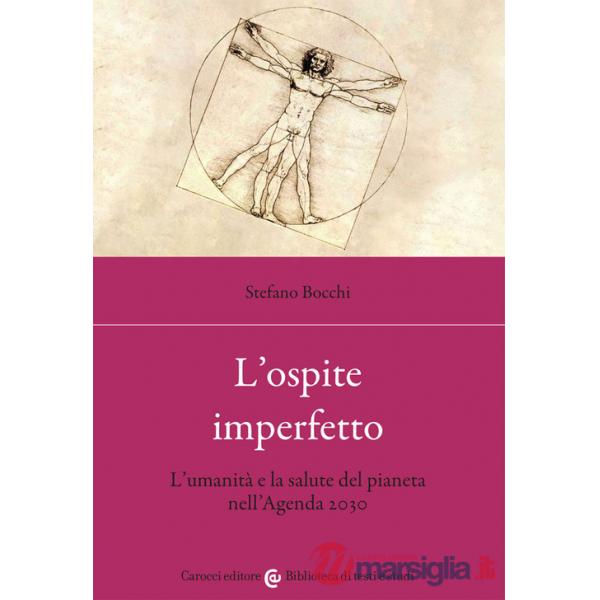 Ospite imperfetto. L'umanità e la salute del pianeta nell'Agenda 2030 (L')