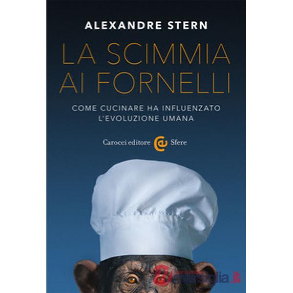Scimmia ai fornelli. Come cucinare ha influenzato l'evoluzione umana (La)