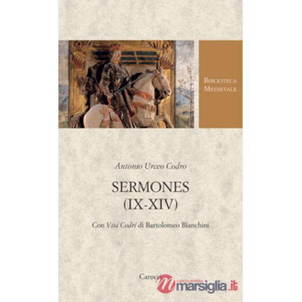 Sermones (IX-XIV). Con Vita Codri di Bartolomeo Bianchini. Testo latino a fronte