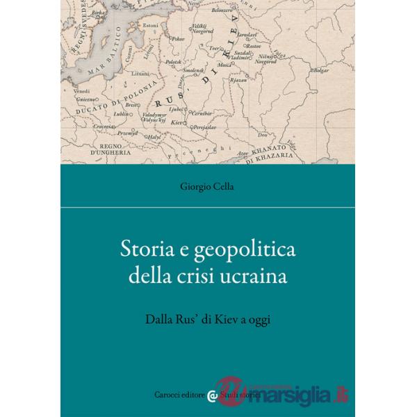 Storia e geopolitica della crisi ucraina. Dalla Rus' di Kiev a oggi