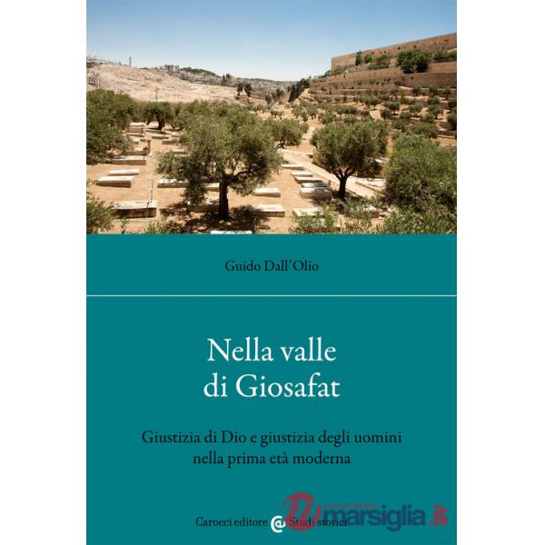 Nella valle di Giosafat. Giustizia di Dio e giustizia degli uomini nella prima età moderna