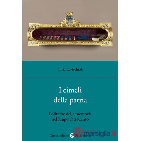 Cimeli della patria. Politica della memoria nel lungo Ottocento (I)