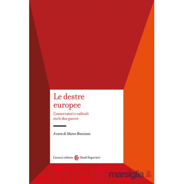 Destre europee. Conservatori e radicali tra le due guerre (Le)