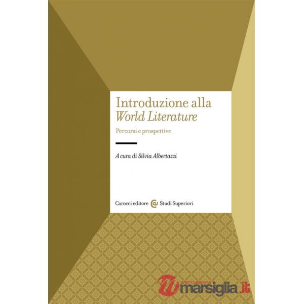 Introduzione alla «World Literature». Percorsi e prospettive