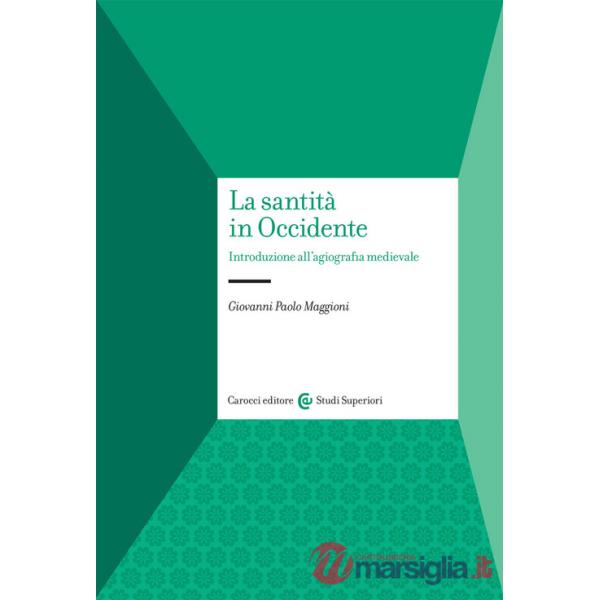 Santità in Occidente. Introduzione all'agiografia medievale (La)
