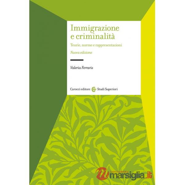Immigrazione e criminalità. Teorie, norme e rappresentazioni. Nuova ediz.