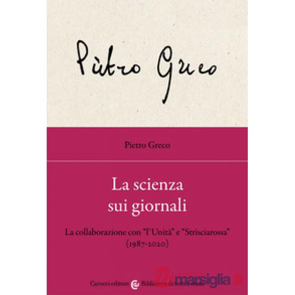 Scienza sui giornali. La collaborazione con «l'Unità» e «Strisciarossa» (1987-2020) (La)