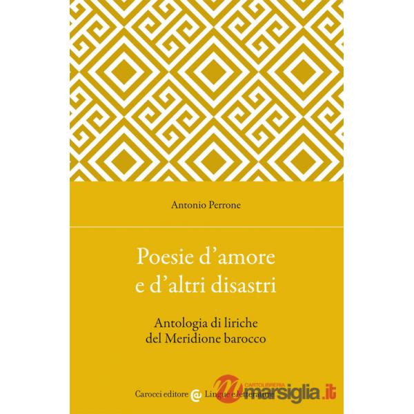 Poesie d'amore e d'altri disastri. Antologia di liriche del Meridione barocco