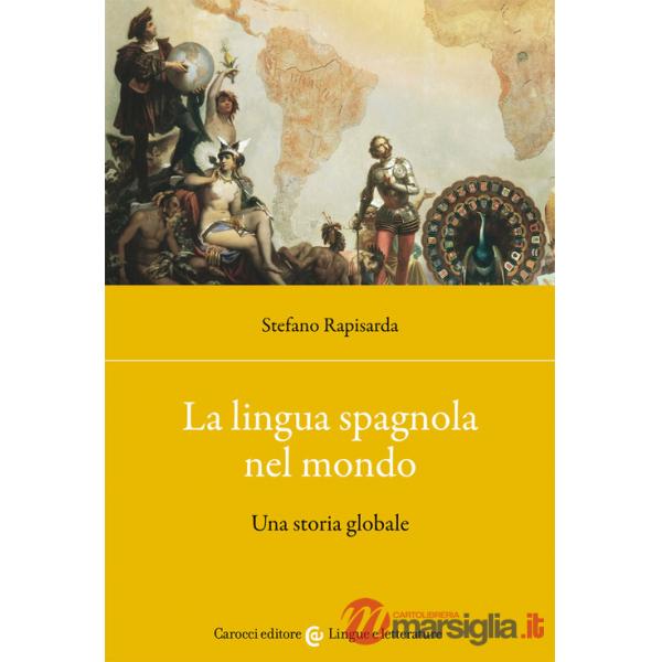 Lingua spagnola nel mondo. Una storia globale (La)