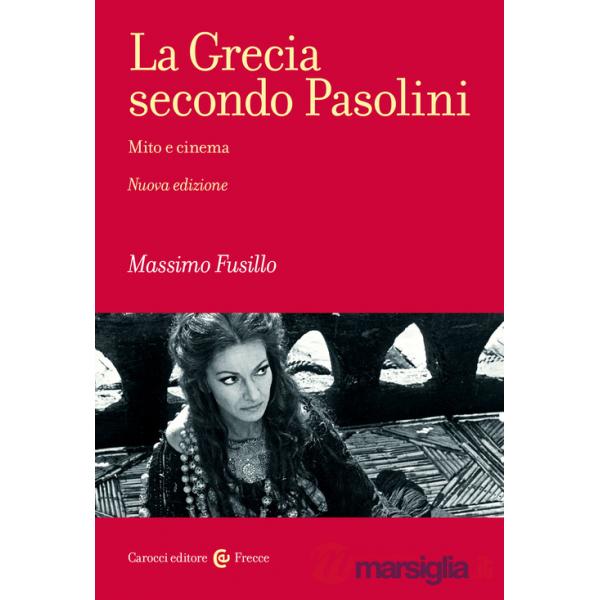 Grecia secondo Pasolini. Mito e cinema. Nuova ediz. (La)