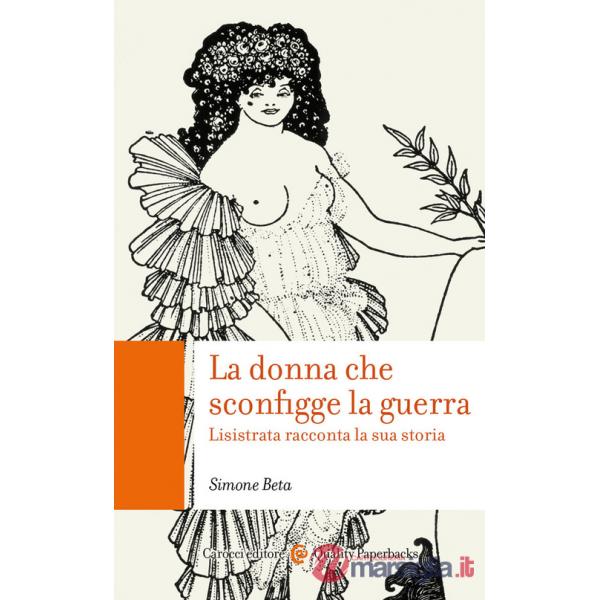 Donna che sconfigge la guerra. Lisistrata racconta la sua storia (La)