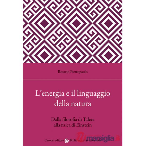 Energia e il linguaggio della natura. Dalla filosofia di Talete alla fisica di Einstein (L')
