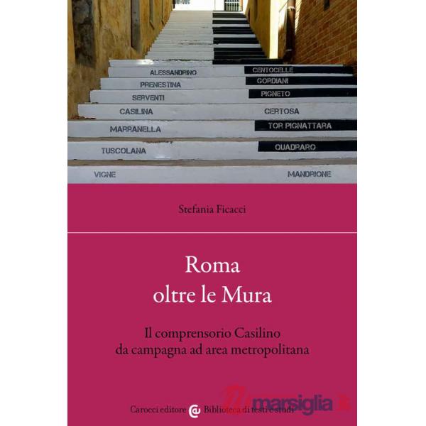 Roma oltre le Mura. Il comprensorio Casilino da campagna ad area metropolitana