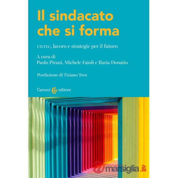 Sindacato che si forma. UILTEC, lavoro e strategie per il futuro (Il)