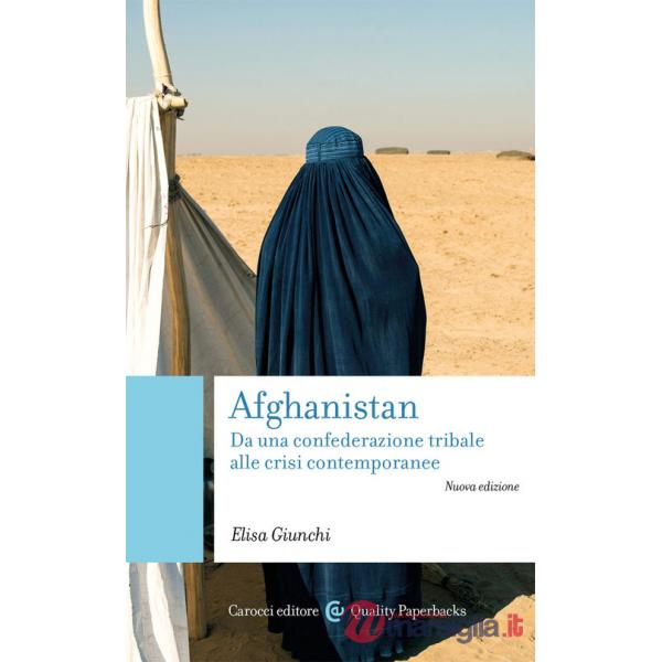 Afghanistan. Da una confederazione tribale alle crisi contemporanee. Nuova ediz.