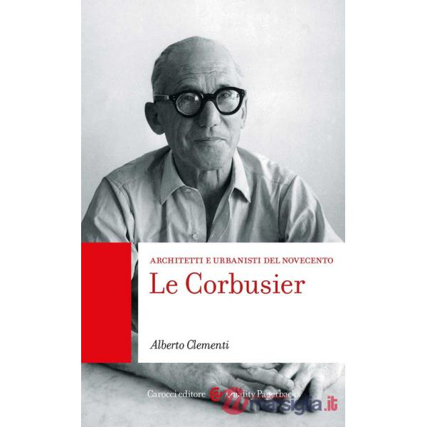 Le Corbusier. Architetti e urbanisti del Novecento