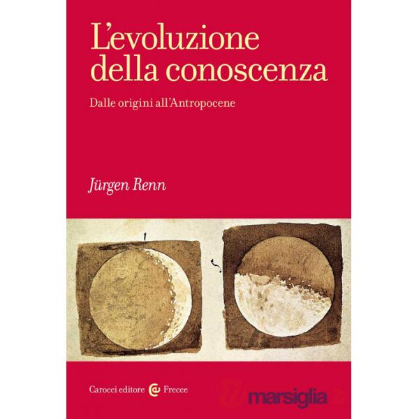 Evoluzione della conoscenza. Dalle origini all'Antropocene (L')