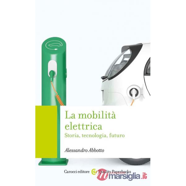 Mobilità elettrica. Storia, tecnologia, futuro (La)