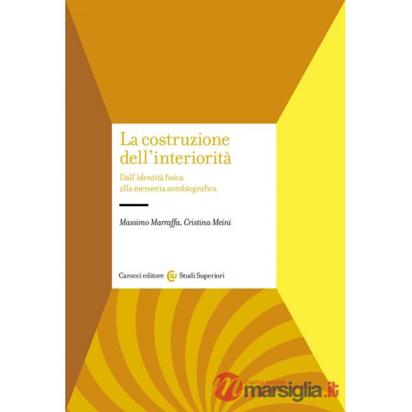 Costruzione dell'interiorità. Dall'identità fisica alla memoria autobiografica (La)