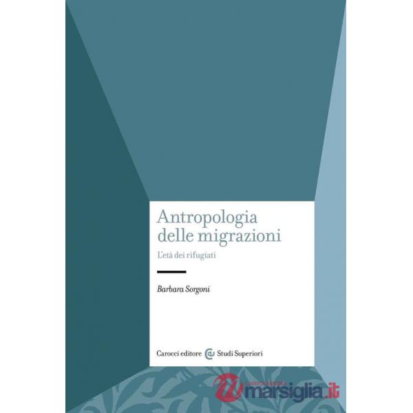 Antropologia delle migrazioni. L'età dei rifugiati