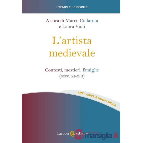 Artista medievale. Contesti, mestieri, famiglie (secc. XI-XIII) (L')