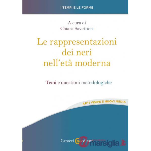 Rappresentazioni dei neri nell'età moderna. Temi e questioni metodologiche (Le)