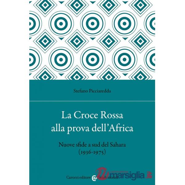 Croce Rossa alla prova dell'Africa. Nuove sfide a sud del Sahara (1936-1975) (La)