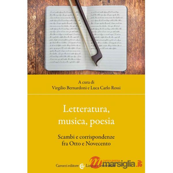 Letteratura, musica, poesia. Scambi e corrispondenze fra Otto e Novecento