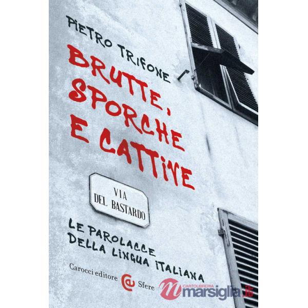 Brutte, sporche e cattive. Le parolacce della lingua italiana