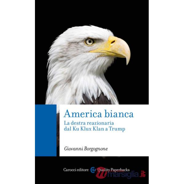 America bianca. La destra reazionaria dal Ku Klux Klan a Trump