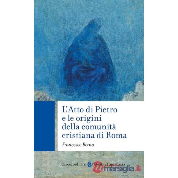 Atto di Pietro e le origini della comunità cristiana di Roma (L')