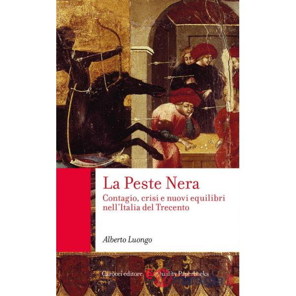 Peste Nera. Contagio, crisi e nuovi equilibri nell'Italia del Trecento (La)