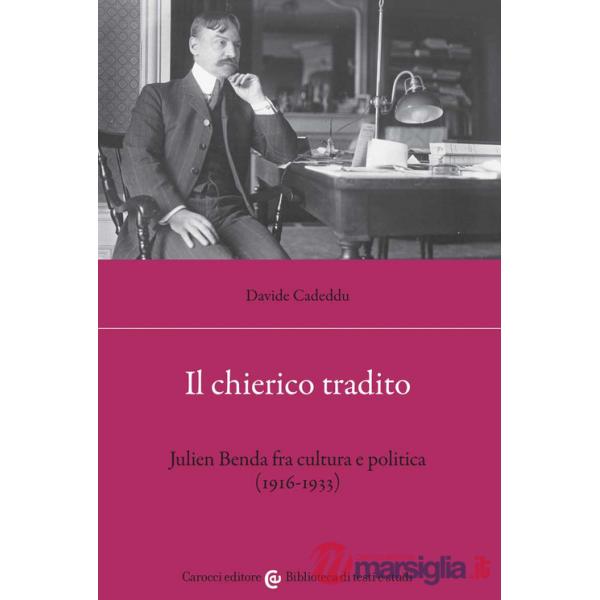 Chierico tradito. Julien Benda fra cultura e politica (1916-1933) (Il)