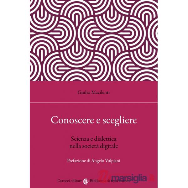 Conoscere e scegliere. Scienza e dialettica nella società digitale
