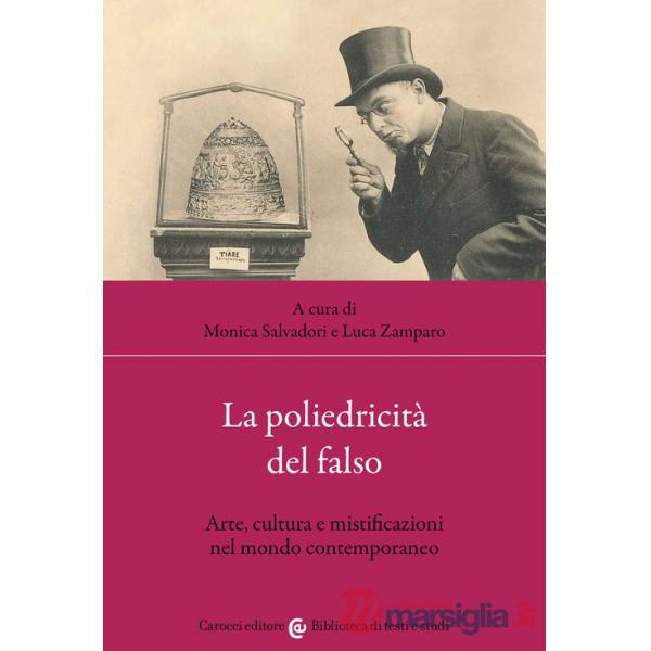 Poliedricità del falso. Arte, cultura e mistificazioni nel mondo contemporaneo (La)